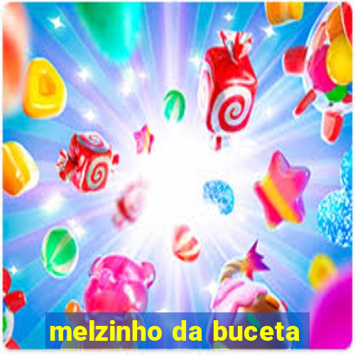 melzinho da buceta